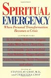 Spiritual Emergency: When Personal Transformation Becomes a Crisis (New Consciousness Readers)