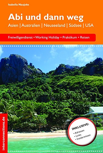 Abi und dann weg: Freiwilligendienst, Working Holiday, Praktikum, Reisen - Asien, Australien, Neuseeland, Südsee, USA (Jobs, Praktika, Studium 58) (German Edition)