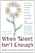 When Talent Isn't Enough: Business Basics for the Creatively Inclined: For Creative Professionals, Including. Artists, Writers, Designers, Bloggers, Content Developers, and Anyone Else Looking to Freelance or Run Their Ow When Talent Isn't Enough: Business Basics for the Creatively Inclined: For Creative Professionals, Including. Artists, Writers, Designers, Bloggers, Content Developers, and Anyone Else Looking to Freelance or Run Their Ow