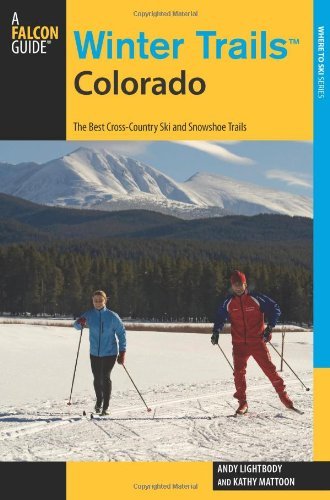 Winter TrailsTM Colorado, 3rd: The Best Cross-Country Ski and Snowshoe Trails (Winter Trails Series)