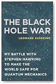 The Black Hole War: My Battle with Stephen Hawking to Make the World Safe for Quantum Mechanics