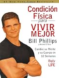 Condicion Fisica para Vivir Mejor: Cambie su Mente y su Cuerpo en 12 Semanas (Spanish Edition)