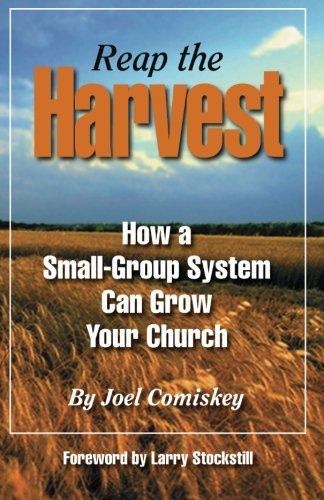 Reap the Harvest: How a small group system can grow your church