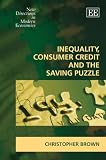 Inequality, Consumer Credit and the Saving Puzzle (New Directions in Modern Economics Series)
