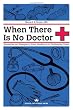 When There Is No Doctor: Preventive and Emergency Healthcare in Challenging Times (Process Self-reliance Series)