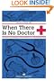 When There Is No Doctor: Preventive and Emergency Healthcare in Challenging Times (Process Self-reliance Series)