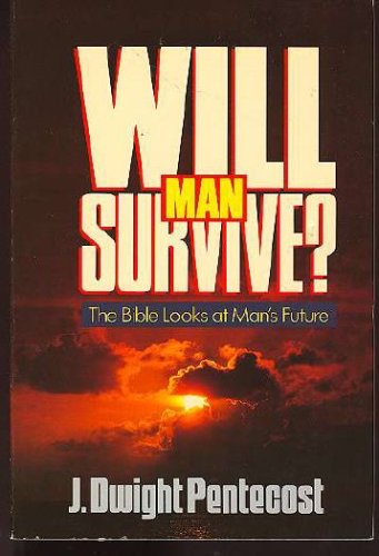 Will Man Survive?: The Bible Looks at Man's Future under Eschatology in The Books Store