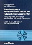 Bauteilreinigung. Alternativen zum Einsatz von Halogenkohlenwasserstoffen. Reinigungsmittel, Reinigungsmechanismen und Reinigungsanlagen.