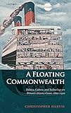 A floating commonwealth : politics, culture, and technology on Britain's Atlantic coast, 1860-1930