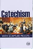 The Shorter Catechism with Scripture Proofs