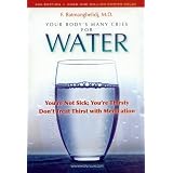 Your Body's Many Cries for Water: You're Not Sick; You're Thirsty: Don't Treat Thirst with Medicationsby F. Batmanghelidj