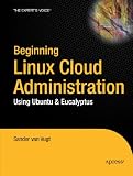 Beginning Linux Cloud Administration: Using Ubuntu & Eucalyptus