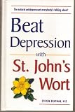 Beat Depression With St Johns Wort: Steven Bratman 9781568654966: Beat Depression With St Johns Wort