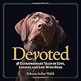 Devoted: 38 Extraordinary Tales of Love, Loyalty, and Life With Dogs