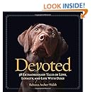 Devoted: 38 Extraordinary Tales of Love, Loyalty, and Life With Dogs