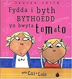 Fydda i byth bythoedd yn bwyta tomato : gyda Cai a Lois