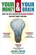 Your Money and Your Brain: How the New Science of Neuroeconomics Can Help Make You Rich