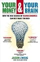 Your Money and Your Brain: How the New Science of Neuroeconomics Can Help Make You Rich
