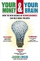 Your Money and Your Brain: How the New Science of Neuroeconomics Can Help Make You Rich