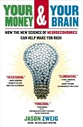 Your Money and Your Brain: How the New Science of Neuroeconomics Can Help Make You Rich