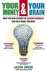 Your Money and Your Brain: How the New Science of Neuroeconomics Can Help Make You Rich