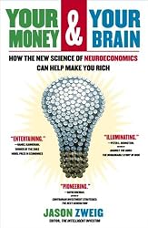 Your Money and Your Brain: How the New Science of Neuroeconomics Can Help Make You Rich