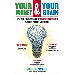 Your Money and Your Brain: How the New Science of Neuroeconomics Can Help Make You Rich