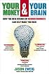 Your Money and Your Brain: How the New Science of Neuroeconomics Can Help Make You Rich