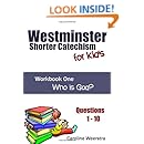 Westminster Shorter Catechism for Kids: Workbook One (Questions 1-10):  Who is God?