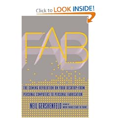 Fab: The Coming Revolution on Your Desktop--from Personal Computers to Personal Fabrication