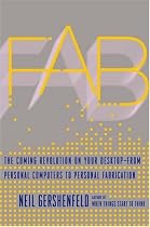 Fab: The Coming Revolution on Your Desktop--from Personal Computers to Personal Fabrication