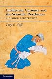 Intellectual Curiosity and the Scientific Revolution: A Global Perspective revolution
