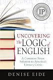 Uncovering the Logic of English: A Common-Sense Solution to America's Literacy Crisis