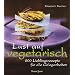 Lust auf vegetarisch: 200 Lieblingsrezepte f�r alle Gelegenheiten
