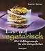 Lust auf vegetarisch: 200 Lieb