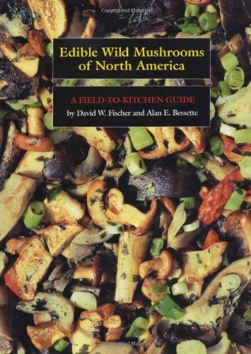 Edible Wild Mushrooms of North America: A Field-to-kitchen Guide by David W. Fischer, Alan E. Bessette (1992) Paperback