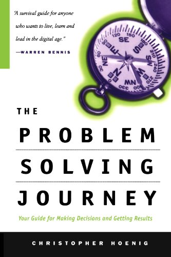 The Problem Solving Journey: Your Guide for Making Decisions and Getting Results, by Chris Hoenig