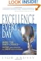 Excellence Every Day: Make the Daily Choice-Inspire Your Employees and Amaze Your Customers