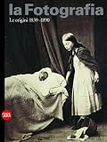 La fotografia. Ediz. italia, inglese e tedesca: la Fotografia. Le origini 1839-1890