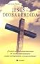 Jesus Y La Diosa Perdida/ Jesus and the Lost Goddess (Spanish Edition)