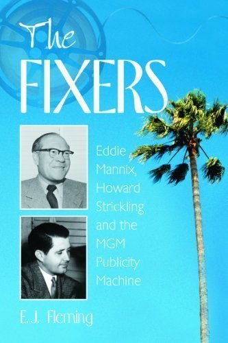 The Fixers: Eddie Mannix, Howard Strickling and the MGM Publicity Machine by E. J. Fleming published by McFarland (2004)
