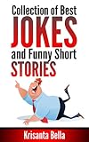 JOKES : Collection of Best Jokes and Funny Short Stories (Jokes, Best Jokes, Funny Jokes, Funny Short Stories, Funny Books, Collection of Jokes, Jokes For Adults)