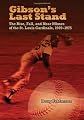 Gibson's Last Stand: The Rise, Fall, and Near Misses of the St. Louis Cardinals, 1969-1975 (SPORTS & AMERICAN CULTURE)