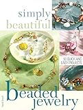 Simply beautiful beaded jewelry : 50 quick and easy projects