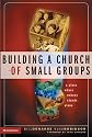 Building a Church of Small Groups: A Place Where Nobody Stands Alone