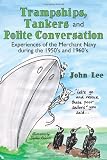 Trampships, Tankers and Polite Conversation: Experiences of the Merchant Navy during the 1950 s and 1960 s.