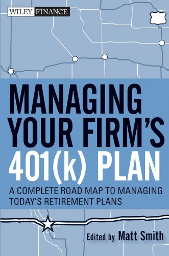Managing Your Firm's 401(k) Plan: A Complete Roadmap to Managing Today's Retirement Plans
