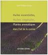 Huiles essentielles, huiles v�g�tales, plantes aromatiques dans l'art de la cuisine