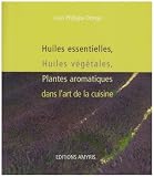 Huiles essentielles, huiles v�g�tales, plantes aromatiques dans l'art de la cuisine