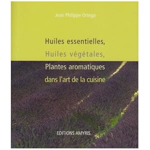 Huiles essentielles, Huiles v�g�tales, Plantes aromatiques dans l'art de la cuisine